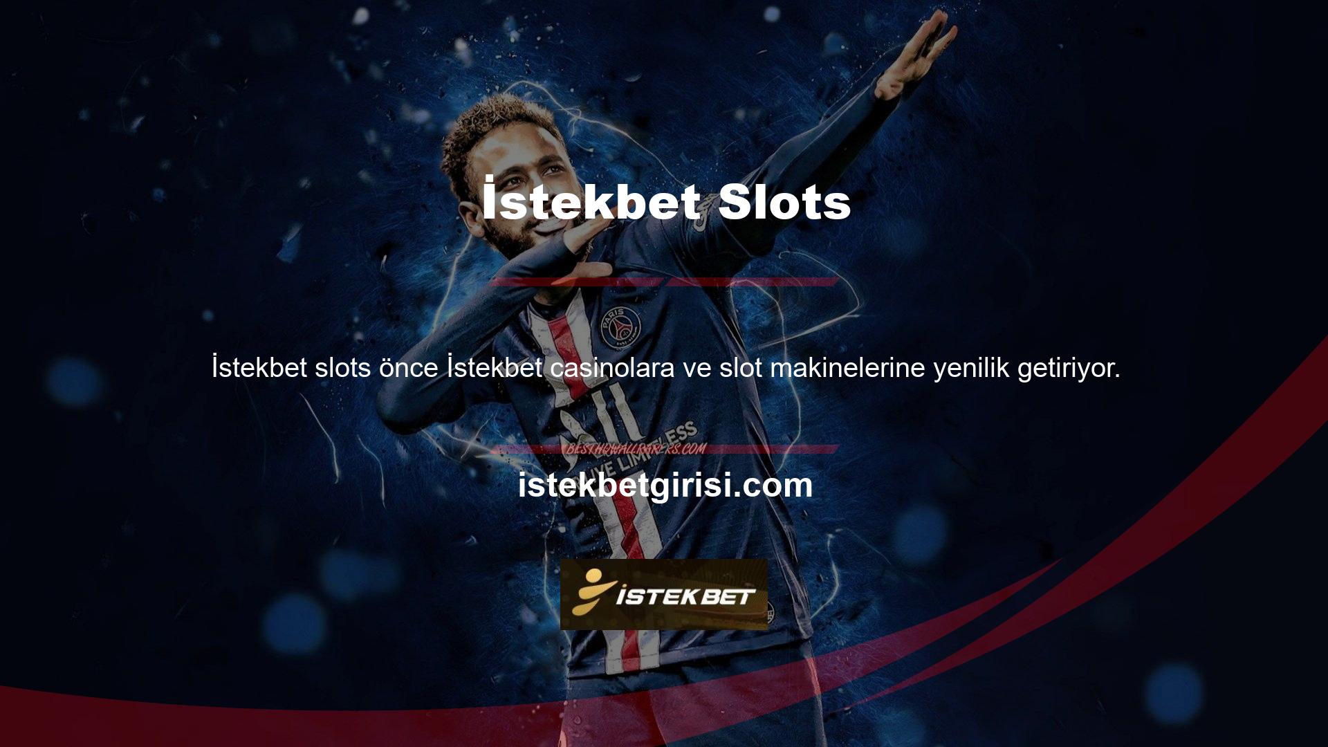 Özellikle İstekbet, binlerce slot makinesi seçeneği sunuyor