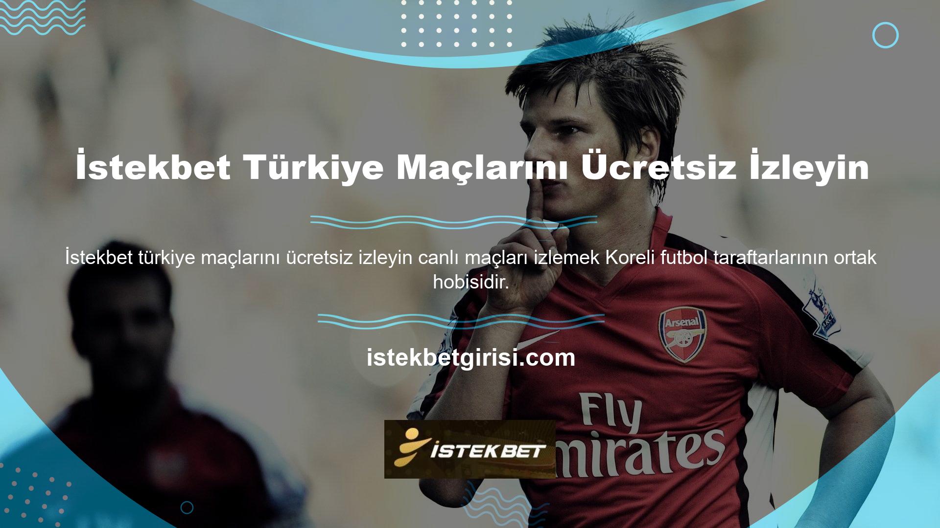 İstekbet, bu yayınları TV ekranlarından izleyemeyen futbolseverler için ücretsiz canlı yayın ve Türkiye maçlarının maç yayınlarını sunmaktadır